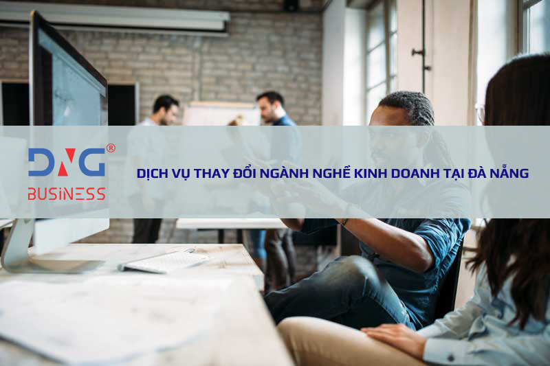 DỊCH VỤ THAY ĐỔI NGÀNH NGHỀ KINH DOANH TẠI ĐÀ NẴNG