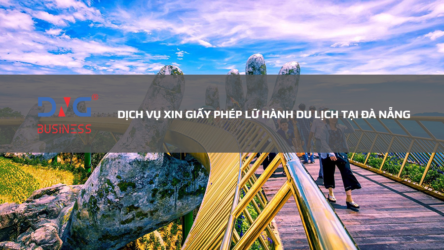 DỊCH VỤ XIN GIẤY PHÉP LỮ HÀNH DU LỊCH TẠI ĐÀ NẴNG
